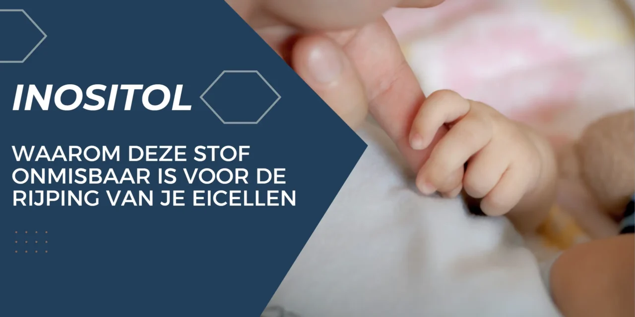 Inositol: de vergeten signaalstof voor een betere vruchtbaarheid