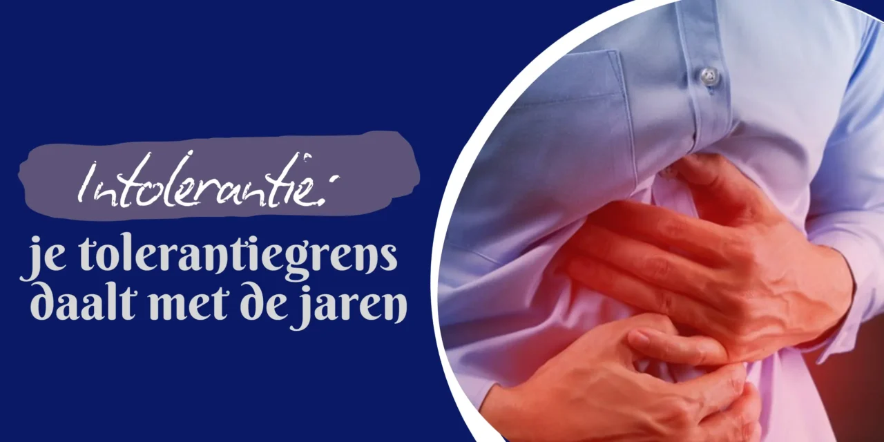 Voedingsintoleranties: waarom je tolerantiegrens met de jaren daalt